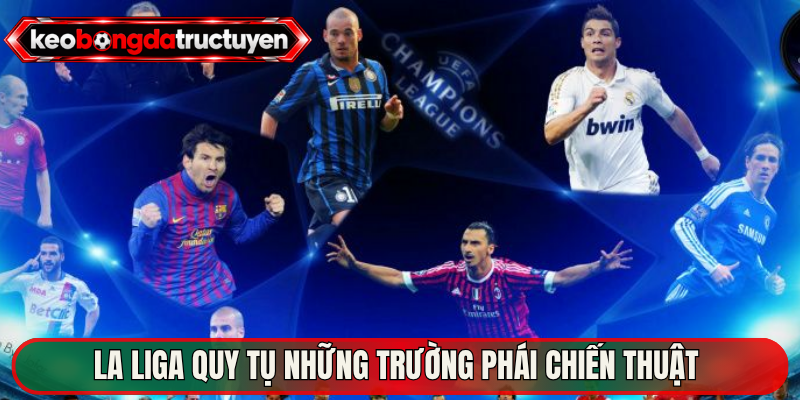La Liga quy tụ những trường phái chiến thuật 