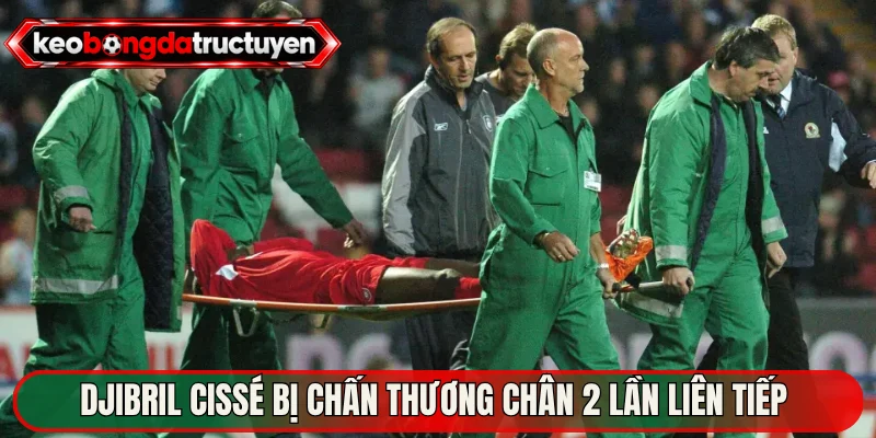 Djibril Cissé bị chấn thương chân 2 lần liên tiếp 
