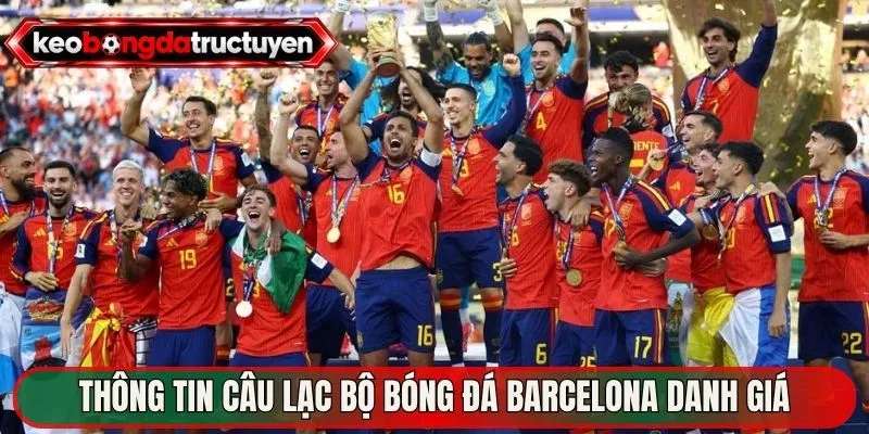 Thông tin câu lạc bộ bóng đá Barcelona danh giá