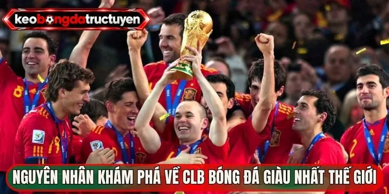 Nguyên nhân cần khám phá về CLB bóng đá giàu nhất thế giới