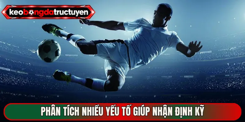 Phân tích nhiều yếu tố giúp nhận định kỹ