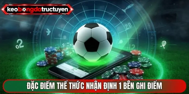 Đặc điểm thể thức nhận định 1 bên ghi điểm