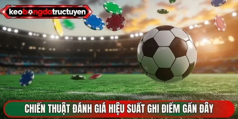Chiến thuật đánh giá hiệu suất ghi điểm gần đây