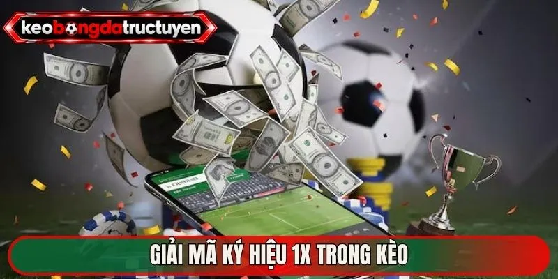 Giải mã ký hiệu 1X trong kèo