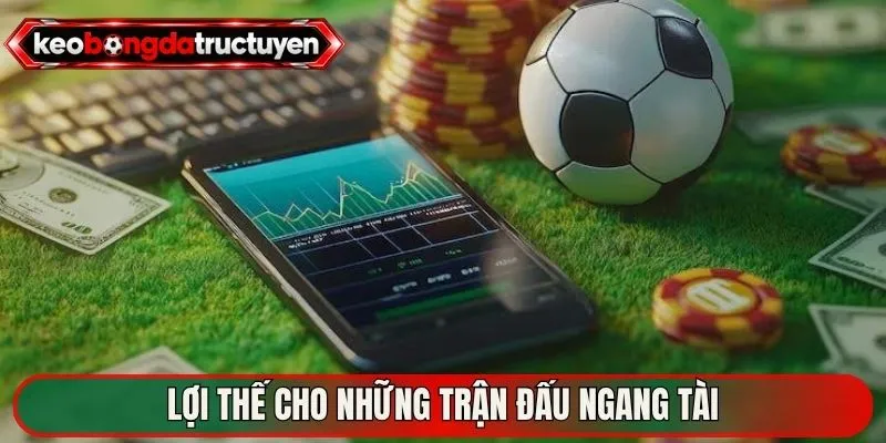 Lợi thế cho những trận đấu ngang tài