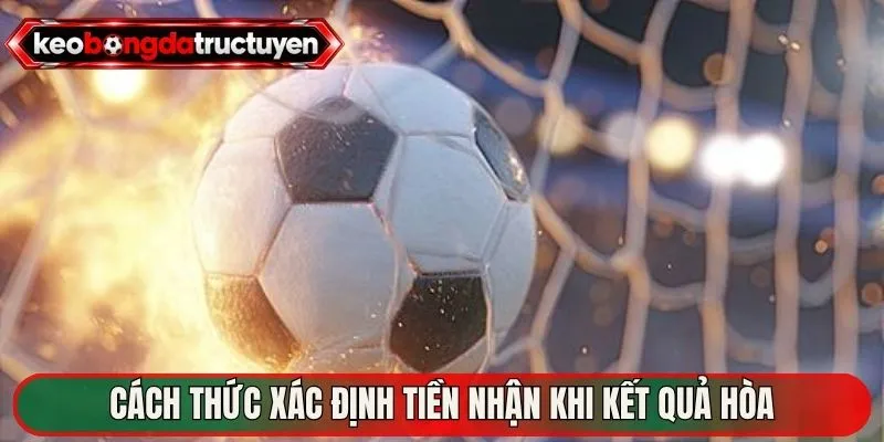 Cách thức xác định tiền nhận khi kết quả hòa