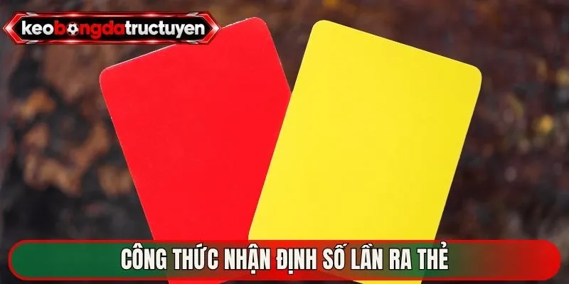Công thức nhận định số lần ra thẻ