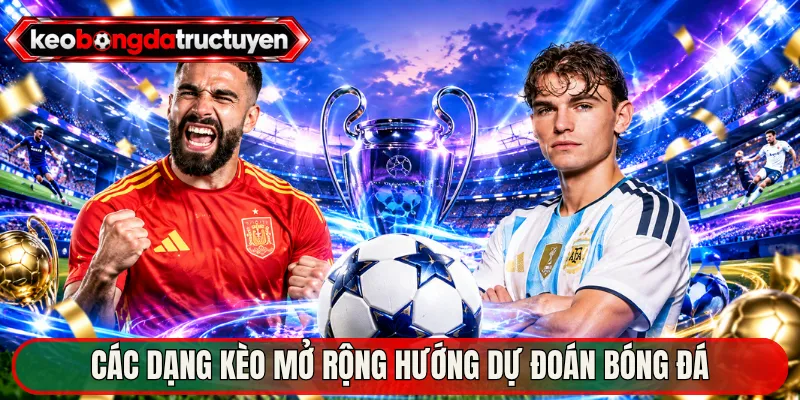 Các dạng kèo mở rộng hướng dự đoán bóng đá