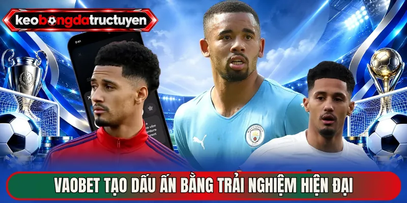 Vaobet tạo dấu ấn bằng trải nghiệm hiện đại