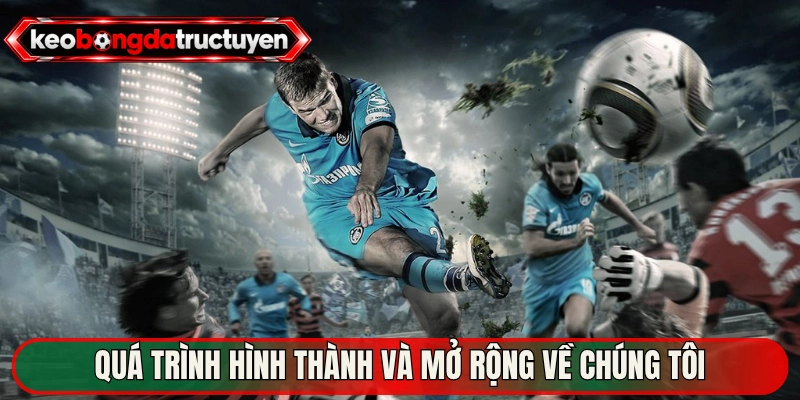 Quá trình hình thành và mở rộng về chúng tôi
